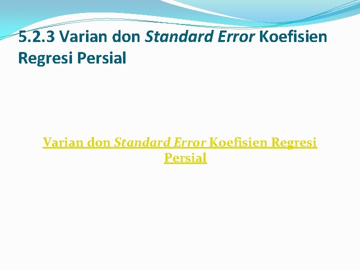 5. 2. 3 Varian don Standard Error Koefisien Regresi Persial 