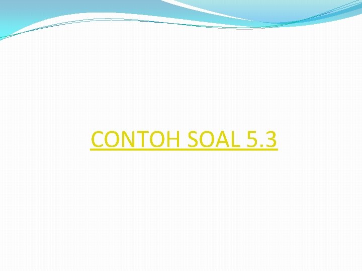 CONTOH SOAL 5. 3 