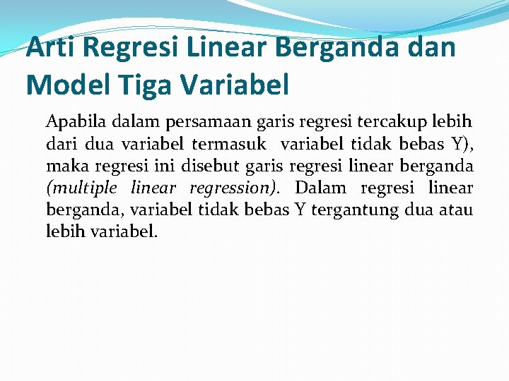 Arti Regresi Linear Berganda dan Model Tiga Variabel Apabila dalam persamaan garis regresi tercakup