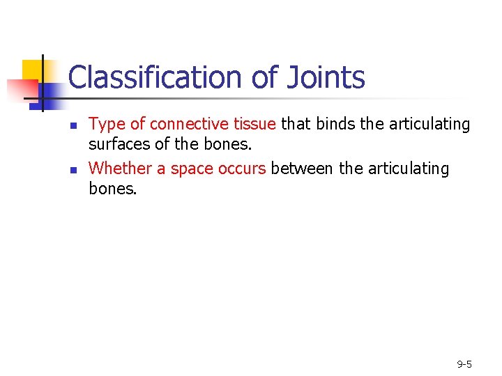 Classification of Joints n n Type of connective tissue that binds the articulating surfaces