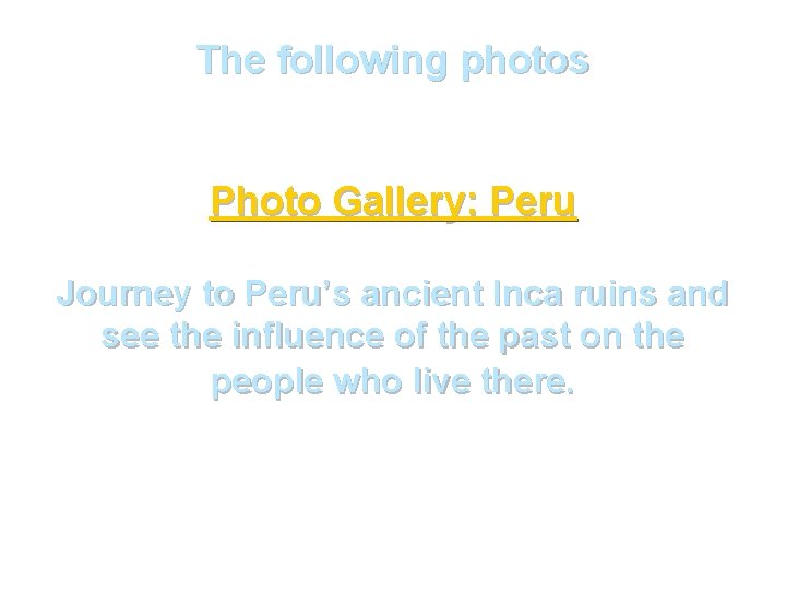 The following photos Photo Gallery: Peru Journey to Peru’s ancient Inca ruins and see