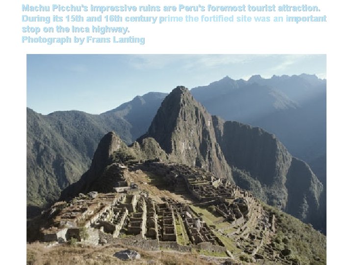 Machu Picchu's impressive ruins are Peru's foremost tourist attraction. During its 15 th and