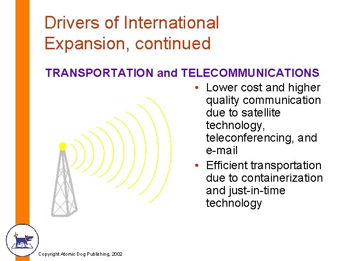 Drivers of International Expansion, continued TRANSPORTATION and TELECOMMUNICATIONS • Lower cost and higher quality