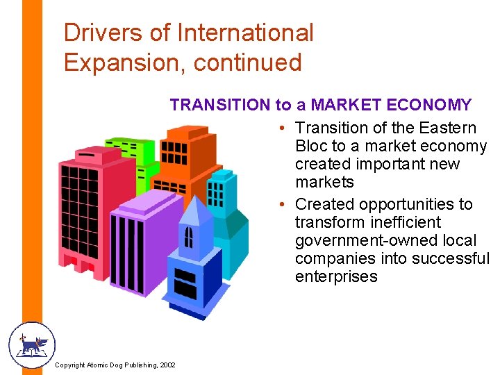 Drivers of International Expansion, continued TRANSITION to a MARKET ECONOMY • Transition of the