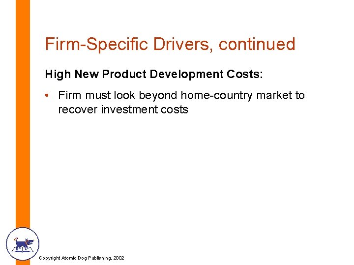 Firm-Specific Drivers, continued High New Product Development Costs: • Firm must look beyond home-country