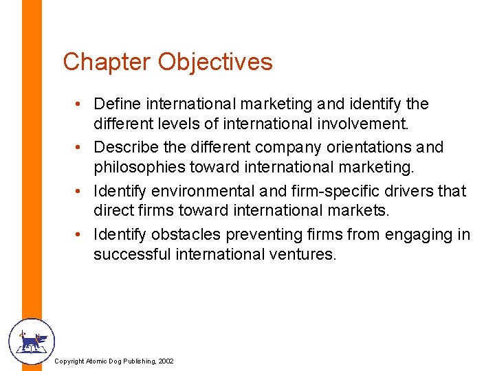 Chapter Objectives • Define international marketing and identify the different levels of international involvement.
