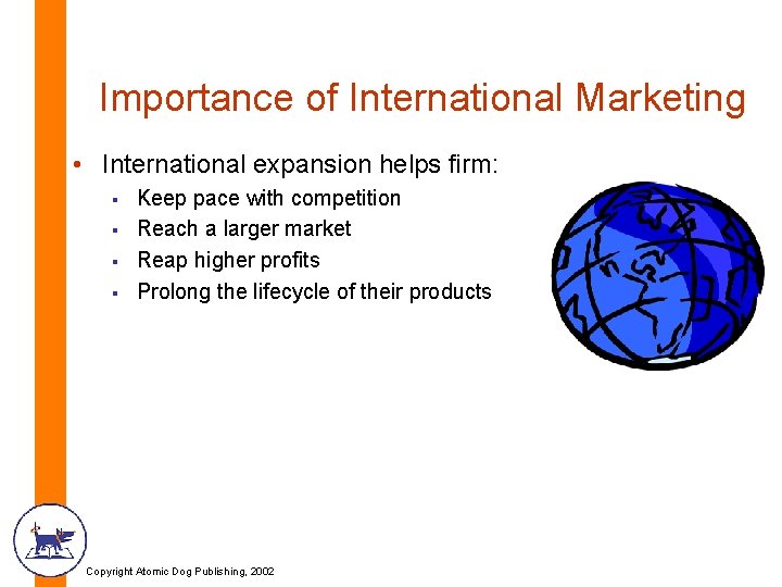 Importance of International Marketing • International expansion helps firm: § § Keep pace with
