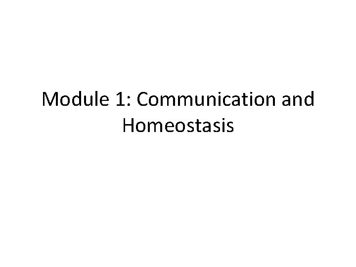 Module 1: Communication and Homeostasis 