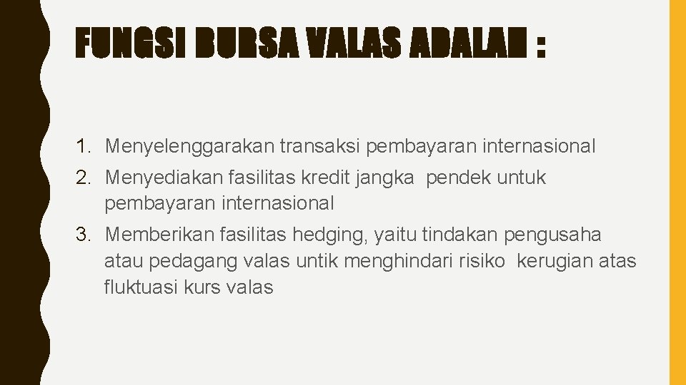 FUNGSI BURSA VALAS ADALAH : 1. Menyelenggarakan transaksi pembayaran internasional 2. Menyediakan fasilitas kredit