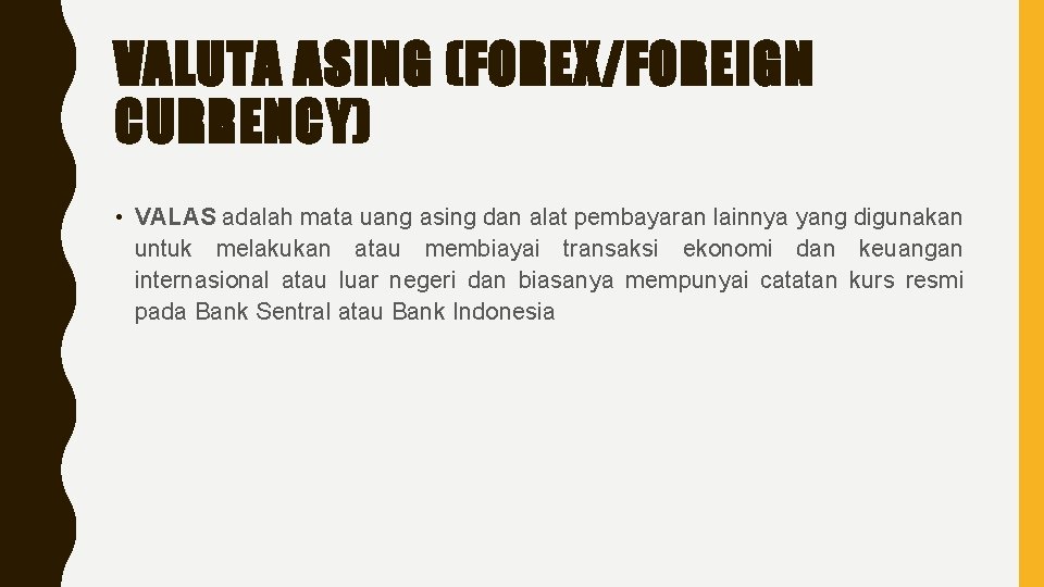 VALUTA ASING (FOREX/FOREIGN CURRENCY) • VALAS adalah mata uang asing dan alat pembayaran lainnya