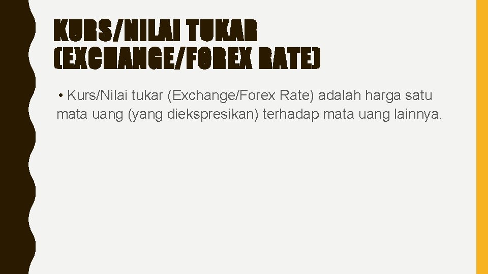 KURS/NILAI TUKAR (EXCHANGE/FOREX RATE) • Kurs/Nilai tukar (Exchange/Forex Rate) adalah harga satu mata uang