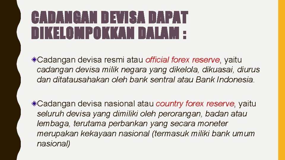 CADANGAN DEVISA DAPAT DIKELOMPOKKAN DALAM : Cadangan devisa resmi atau official forex reserve, yaitu