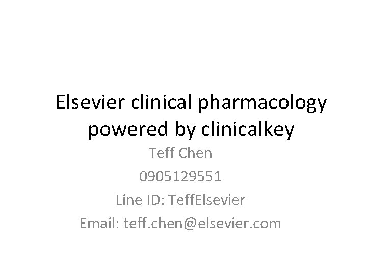Elsevier clinical pharmacology powered by clinicalkey Teff Chen 0905129551 Line ID: Teff. Elsevier Email: