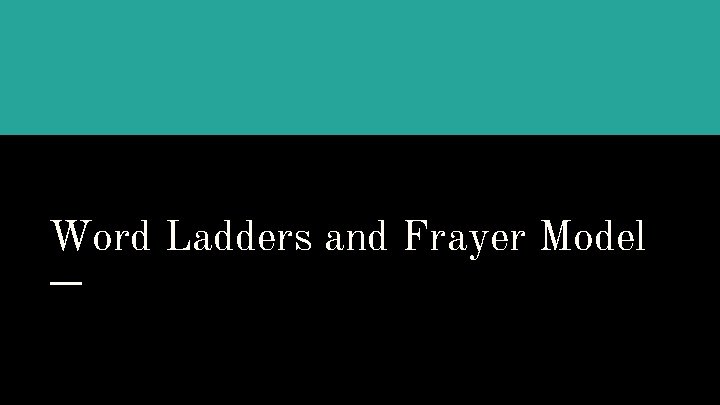 Word Ladders and Frayer Model 
