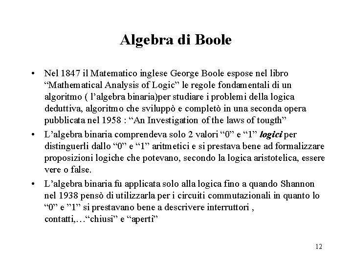 Algebra di Boole • Nel 1847 il Matematico inglese George Boole espose nel libro