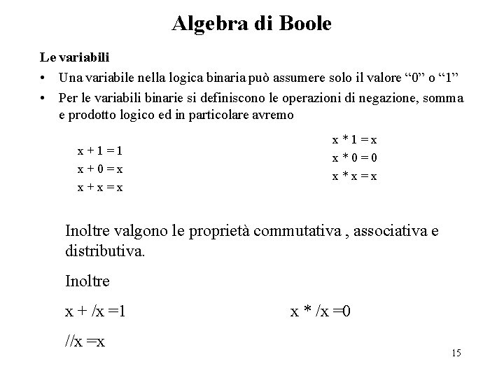 Algebra di Boole Le variabili • Una variabile nella logica binaria può assumere solo