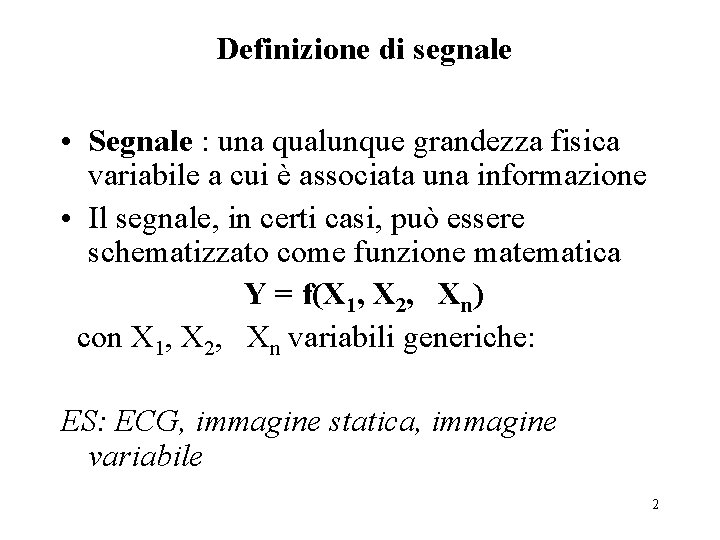 Definizione di segnale • Segnale : una qualunque grandezza fisica variabile a cui è