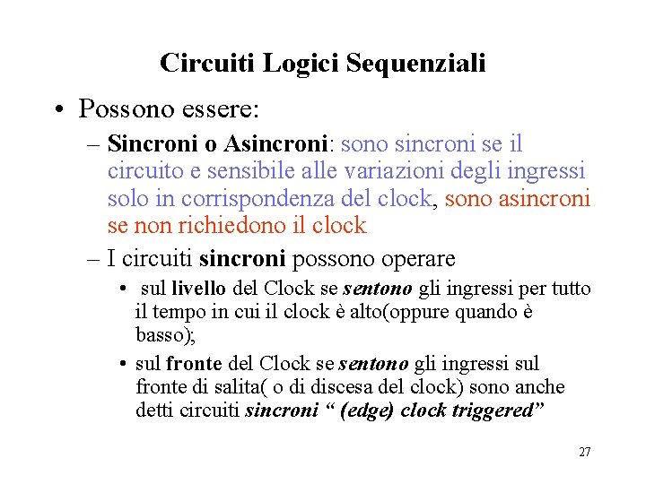 Circuiti Logici Sequenziali • Possono essere: – Sincroni o Asincroni: sono sincroni se il