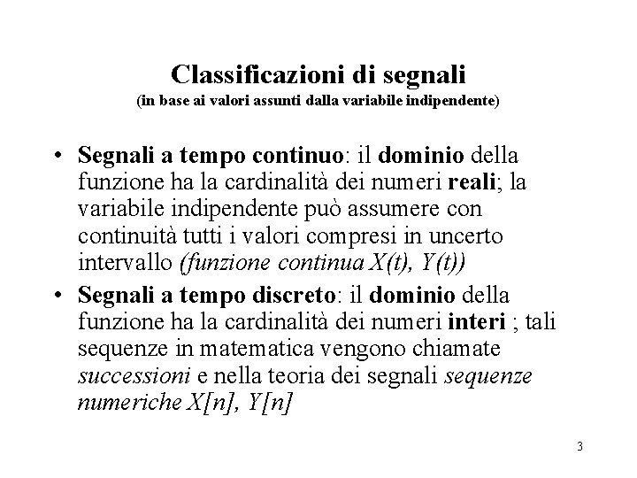 Classificazioni di segnali (in base ai valori assunti dalla variabile indipendente) • Segnali a