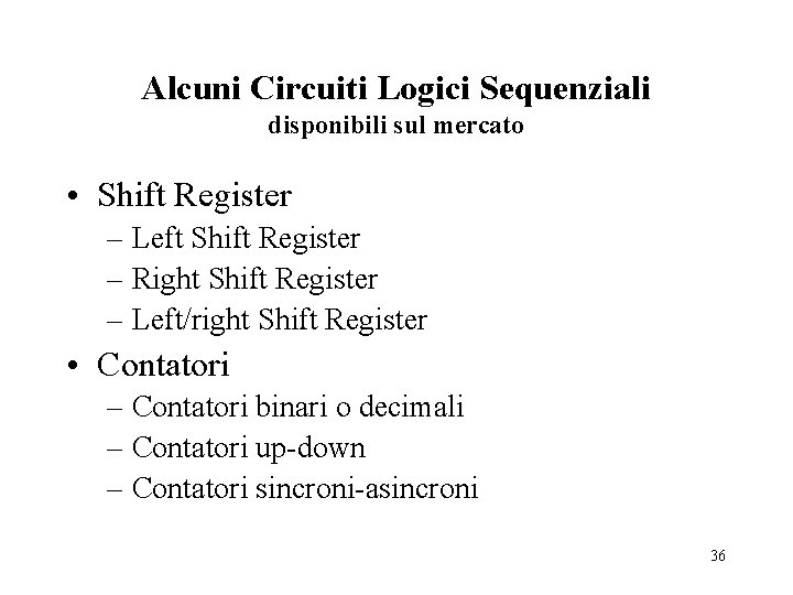 Alcuni Circuiti Logici Sequenziali disponibili sul mercato • Shift Register – Left Shift Register