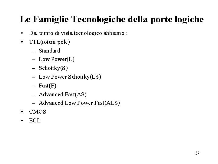 Le Famiglie Tecnologiche della porte logiche • Dal punto di vista tecnologico abbiamo :