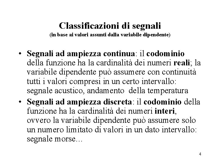 Classificazioni di segnali (in base ai valori assunti dalla variabile dipendente) • Segnali ad
