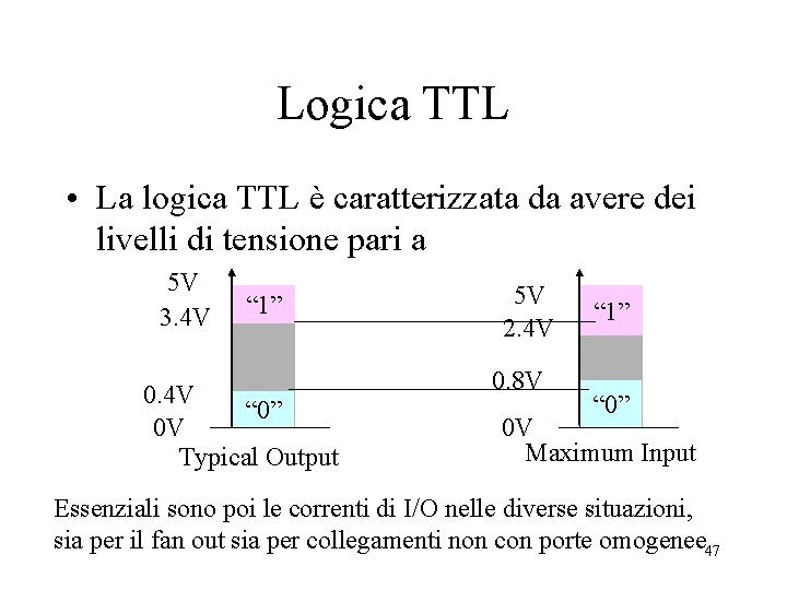 Logica TTL • La logica TTL è caratterizzata da avere dei livelli di tensione