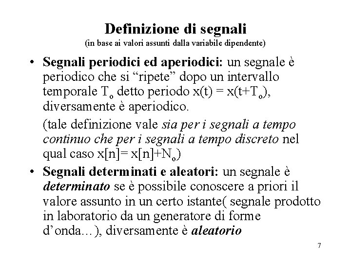 Definizione di segnali (in base ai valori assunti dalla variabile dipendente) • Segnali periodici