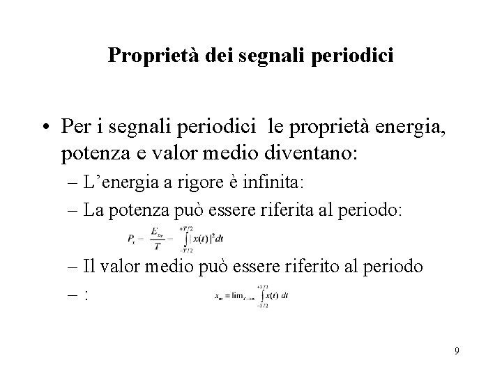 Proprietà dei segnali periodici • Per i segnali periodici le proprietà energia, potenza e
