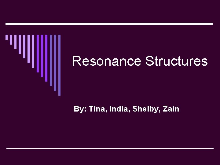 Resonance Structures By: Tina, India, Shelby, Zain 
