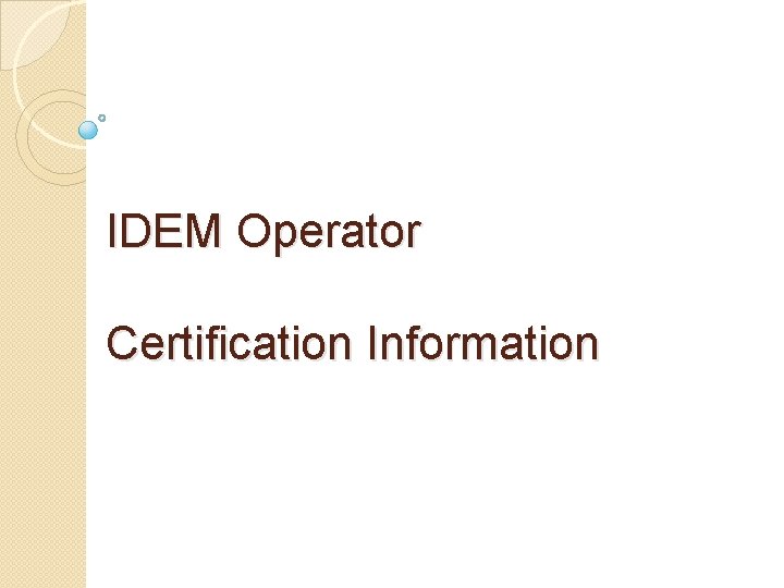 IDEM Operator Certification Information 