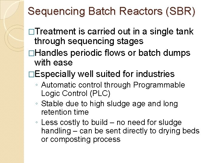 Sequencing Batch Reactors (SBR) �Treatment is carried out in a single tank through sequencing