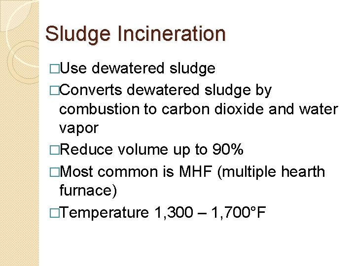 Sludge Incineration �Use dewatered sludge �Converts dewatered sludge by combustion to carbon dioxide and