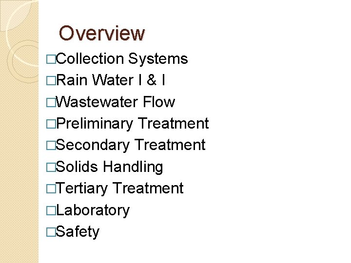 Overview �Collection Systems �Rain Water I & I �Wastewater Flow �Preliminary Treatment �Secondary Treatment