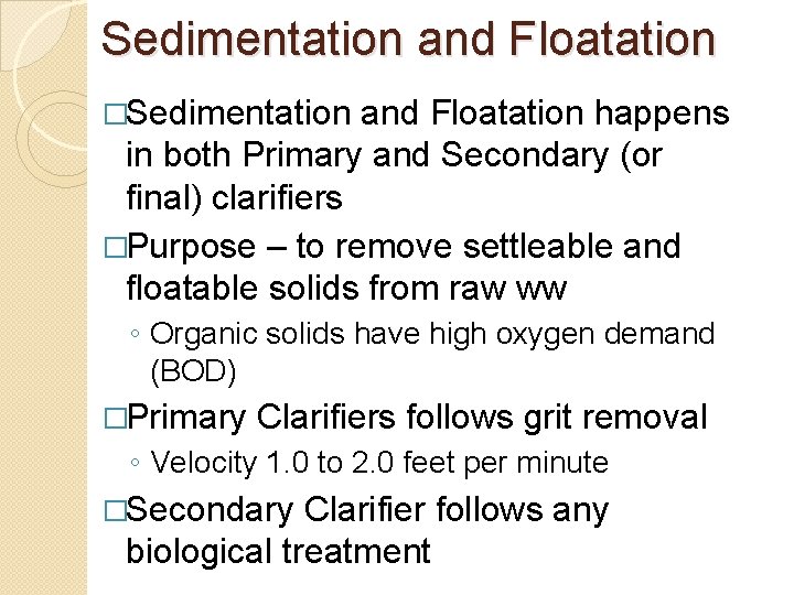 Sedimentation and Floatation �Sedimentation and Floatation happens in both Primary and Secondary (or final)