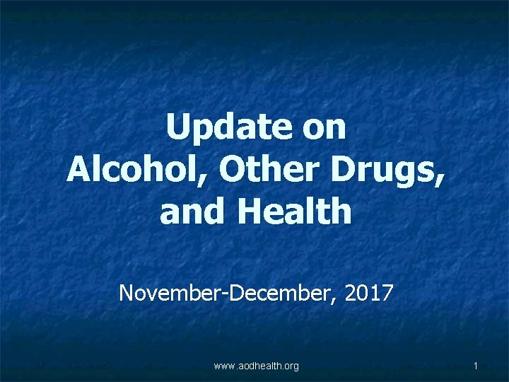 Update on Alcohol, Other Drugs, and Health November-December, 2017 www. aodhealth. org 1 