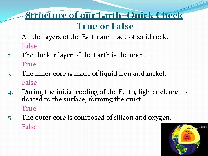 Structure of our Earth -Quick Check True or False 1. 2. 3. 4. 5.