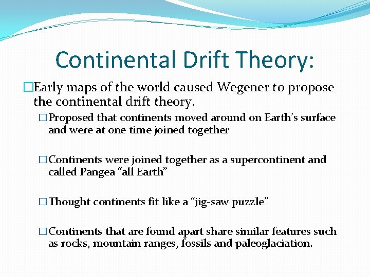 Continental Drift Theory: �Early maps of the world caused Wegener to propose the continental