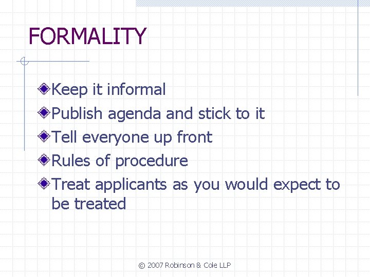 FORMALITY Keep it informal Publish agenda and stick to it Tell everyone up front