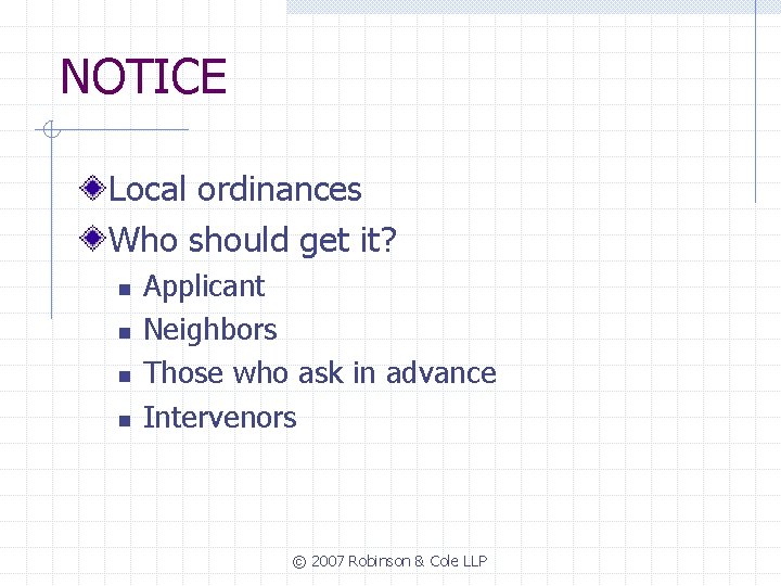 NOTICE Local ordinances Who should get it? n n Applicant Neighbors Those who ask