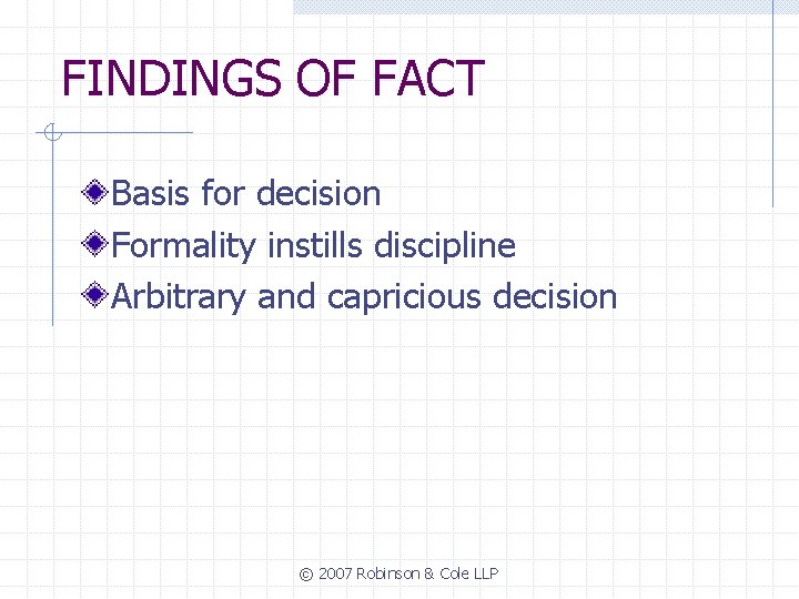 FINDINGS OF FACT Basis for decision Formality instills discipline Arbitrary and capricious decision ©