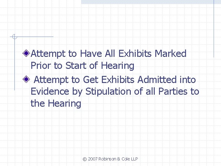 Attempt to Have All Exhibits Marked Prior to Start of Hearing Attempt to Get