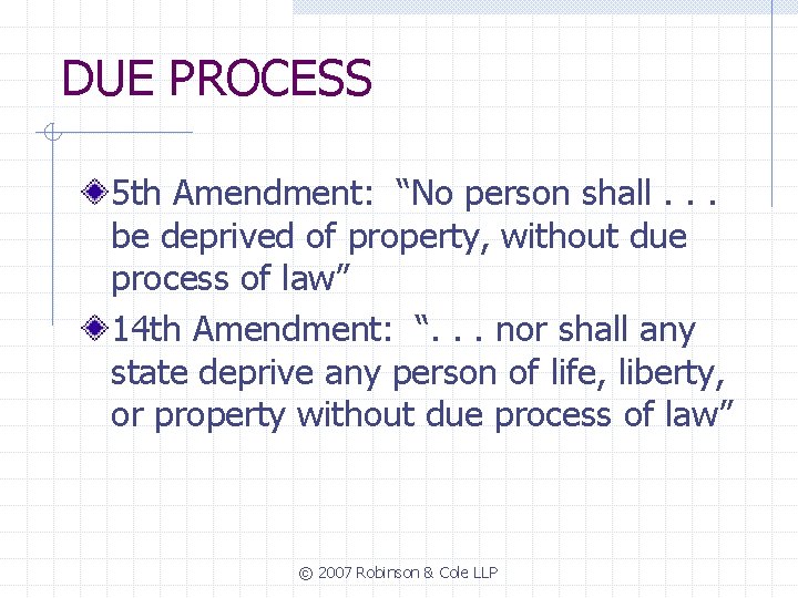 DUE PROCESS 5 th Amendment: “No person shall. . . be deprived of property,