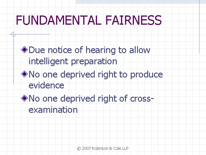 FUNDAMENTAL FAIRNESS Due notice of hearing to allow intelligent preparation No one deprived right