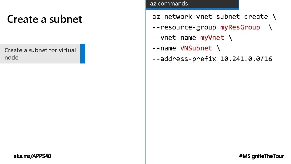 az commands Create a subnet for virtual node az network vnet subnet create 
