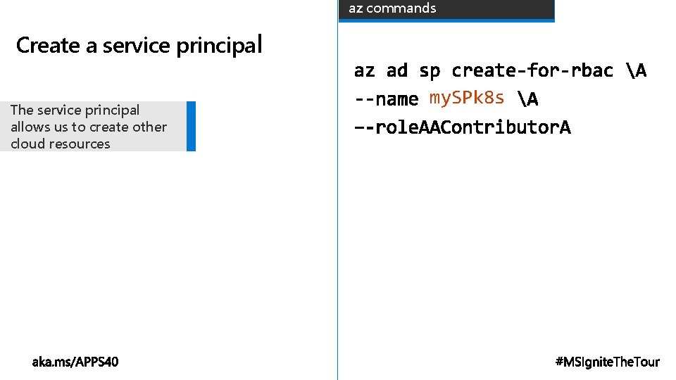 az commands Create a service principal The service principal allows us to create other