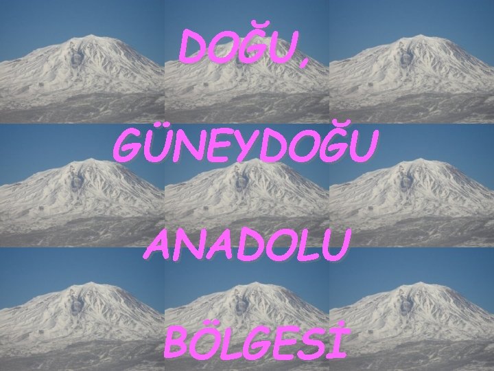 DOĞU, GÜNEYDOĞU ANADOLU BÖLGESİ 