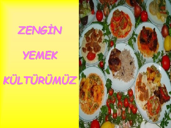 ZENGİN YEMEK KÜLTÜRÜMÜZ 