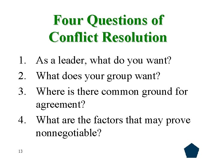 Four Questions of Conflict Resolution 1. As a leader, what do you want? 2.