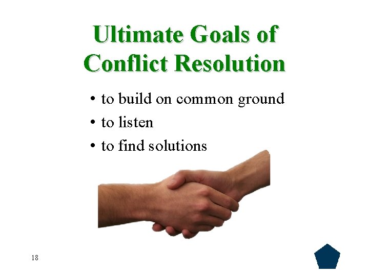 Ultimate Goals of Conflict Resolution • to build on common ground • to listen